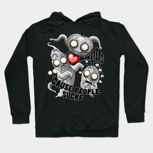 I Love Monsters because People Sucks - Creepy Cute Monsters Characters Hoodie by BluedarkArt